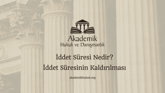 İddet Süresi Nedir? İddet Süresinin Kaldırılması