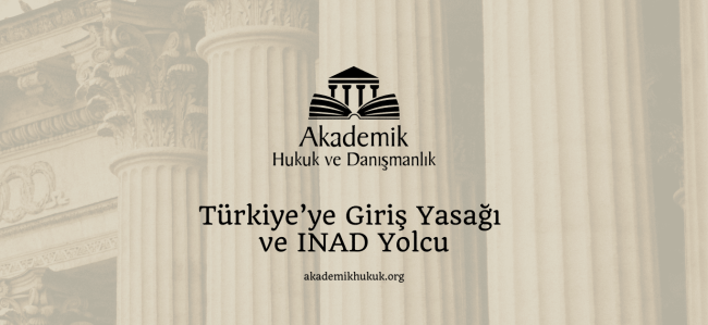 Türkiye’ye Giriş Yasağı ve INAD Yolcu