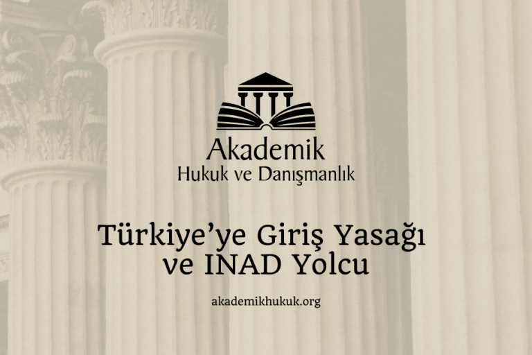 Türkiye’ye Giriş Yasağı ve INAD Yolcu Türkiye’ye Giriş Yasağı ve INAD Yolcu