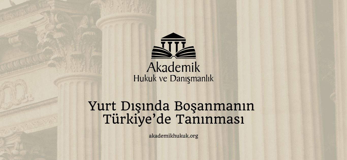 Yurt Dışında Boşanmanın Türkiye’de Tanınması
