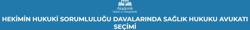 HEKİMİN HUKUKİ SORUMLULUĞU DAVALARINDA SAĞLIK HUKUKU AVUKATI SEÇİMİ