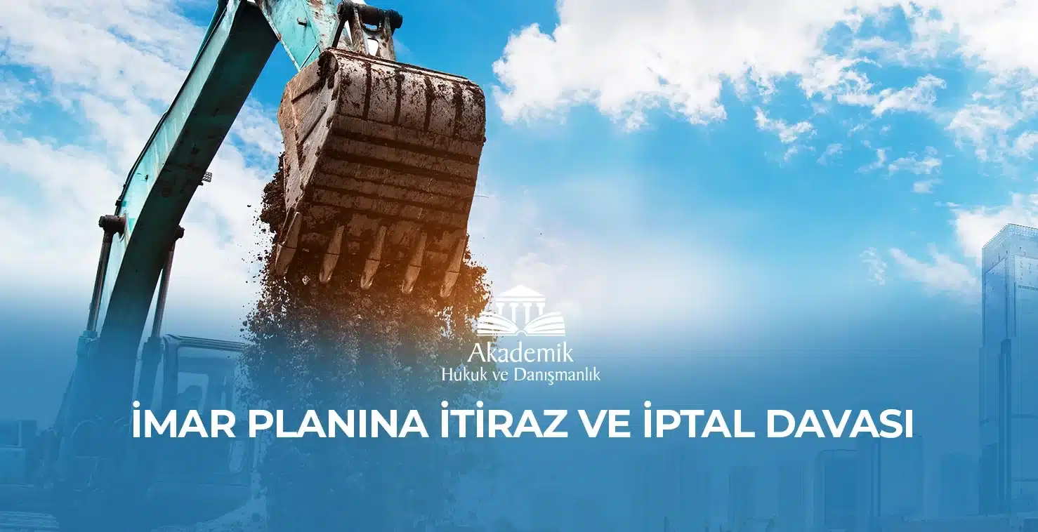 İMAR PLANINA İTİRAZ VE İPTAL DAVASI İMAR PLANINA İTİRAZ VE İPTAL DAVASI