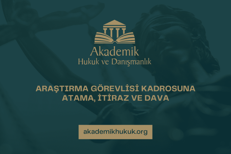 ARAŞTIRMA GÖREVLİSİ KADROSUNA ATAMA, İTİRAZ VE DAVA