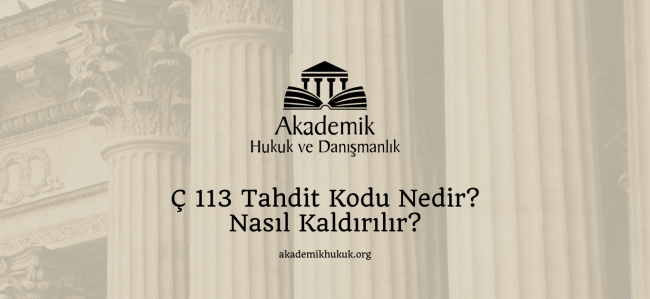Ç 113 Tahdit Kodu Nedir? Nasıl Kaldırılır?