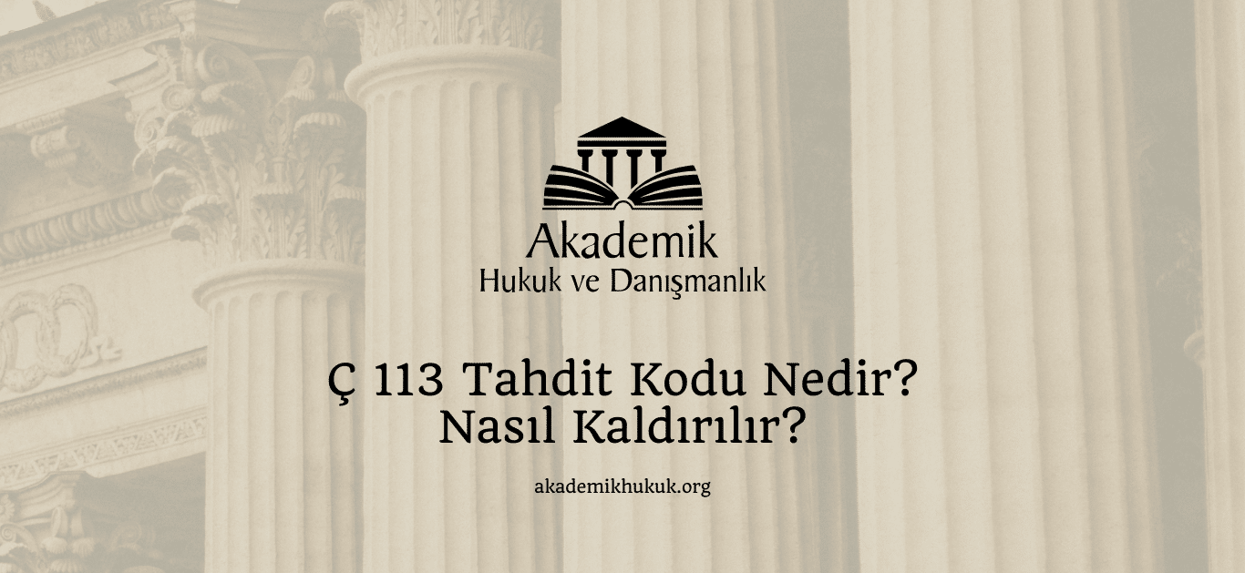Ç 113 Tahdit Kodu Nedir? Nasıl Kaldırılır? Ç 113 Tahdit Kodu Nedir? Nasıl Kaldırılır?