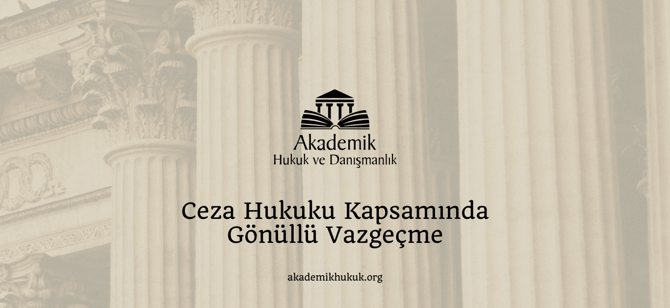 Ceza Hukuku Kapsamında Gönüllü Vazgeçme