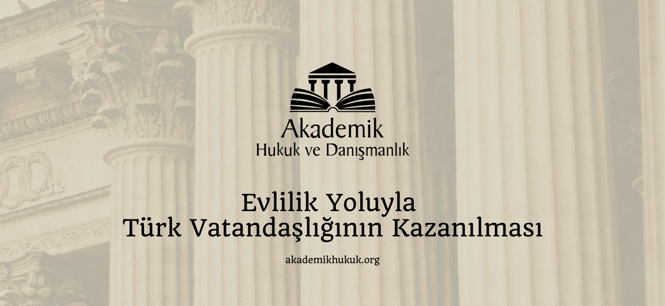 Evlilik Yoluyla Türk Vatandaşlığının Kazanılması Evlilik Yoluyla Türk Vatandaşlığının Kazanılması