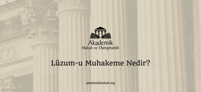 Lüzum-u Muhakeme Nedir?