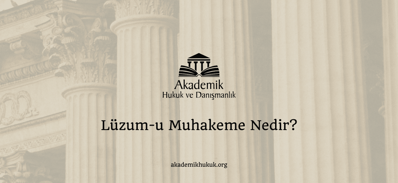 Lüzum-u Muhakeme Nedir? Lüzum-u Muhakeme Nedir?