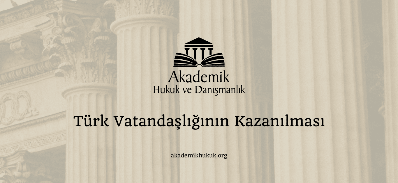Türk Vatandaşlığının Kazanılması Türk Vatandaşlığının Kazanılması