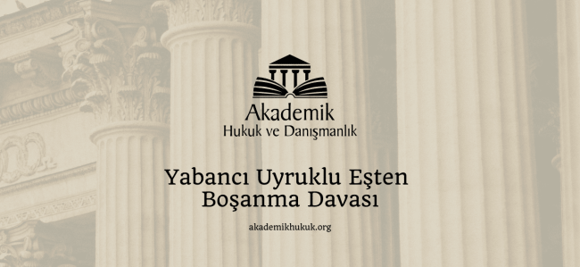 Yabancı Uyruklu Eşten Boşanma Davası