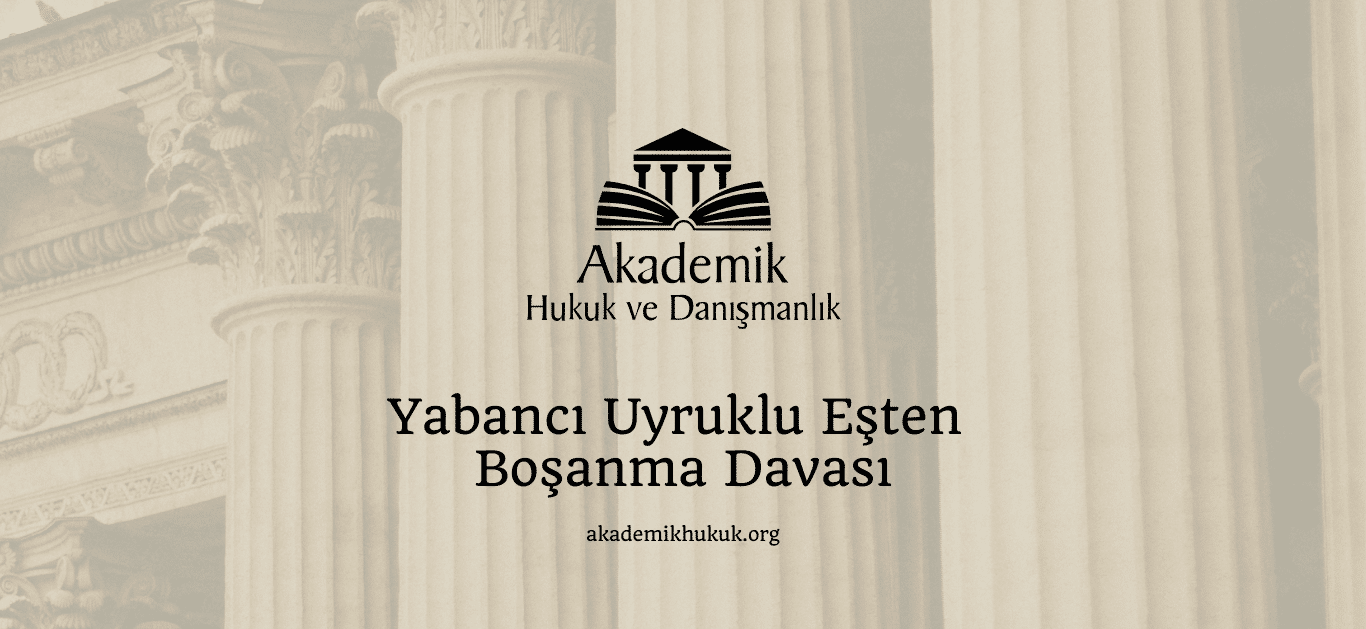 Yabancı Uyruklu Eşten Boşanma Davası Yabancı Uyruklu Eşten Boşanma Davası