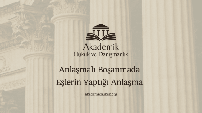 Anlaşmalı Boşanmada Eşlerin Yaptığı Anlaşma
