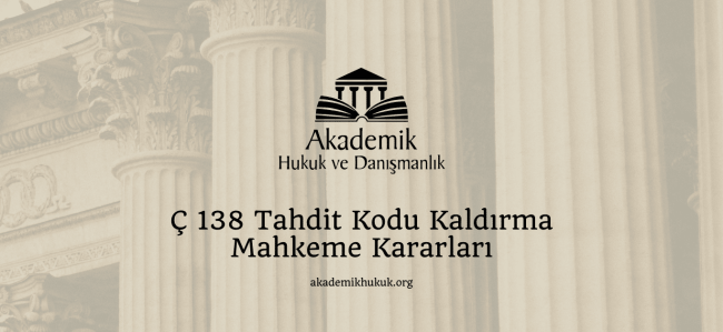 Ç 138 Tahdit Kodu Kaldırma Mahkeme Kararları