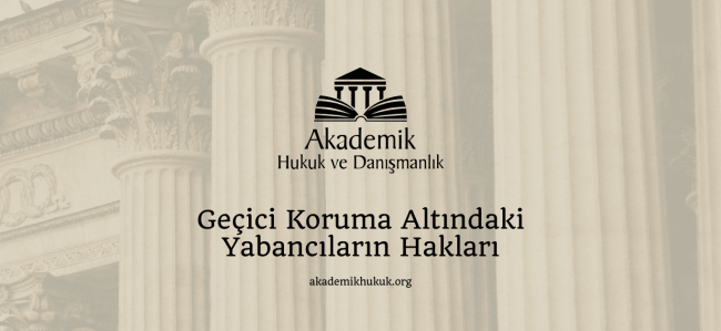 Geçici Koruma Altındaki Yabancıların Hakları