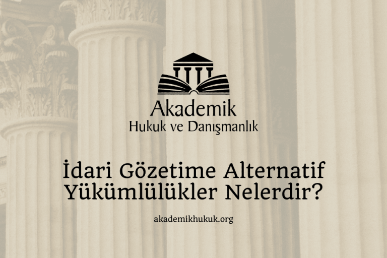 İdari Gözetime Alternatif Yükümlülükler Nelerdir? İdari Gözetime Alternatif Yükümlülükler Nelerdir?