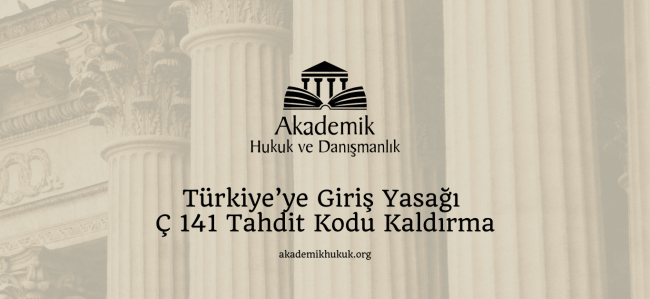 Türkiye’ye Giriş Yasağı Ç 141 Tahdit Kodu Kaldırmav