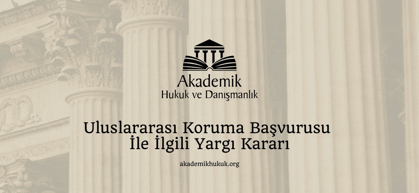 Uluslararası Koruma Başvurusu İle İlgili Yargı Kararı