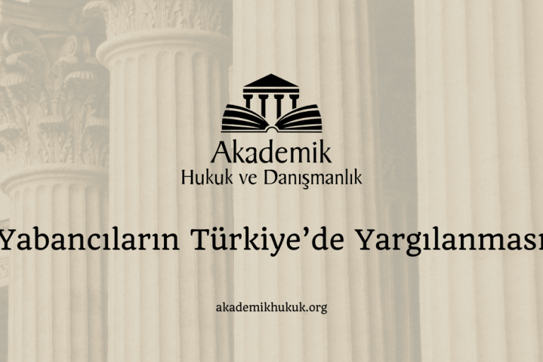 Yabancıların Türkiye’de Yargılanması Yabancıların Türkiye’de Yargılanması