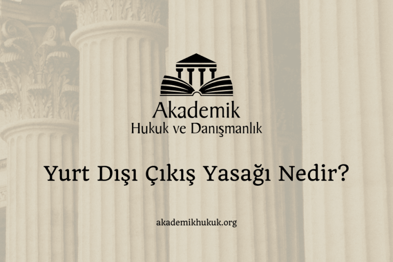 Yurt Dışı Çıkış Yasağı Nedir? Yurt Dışı Çıkış Yasağı Nedir?