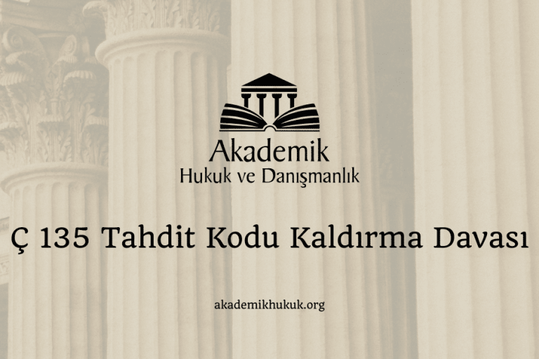 Ç 135 Tahdit Kodu Kaldırma Davası Ç 135 Tahdit Kodu Kaldırma Davası