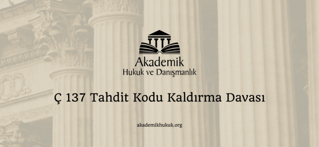 Ç 137 Tahdit Kodu Kaldırma Davası