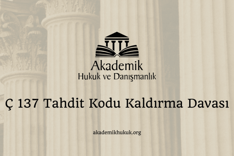 Ç 137 Tahdit Kodu Kaldırma Davası Ç 137 Tahdit Kodu Kaldırma Davası