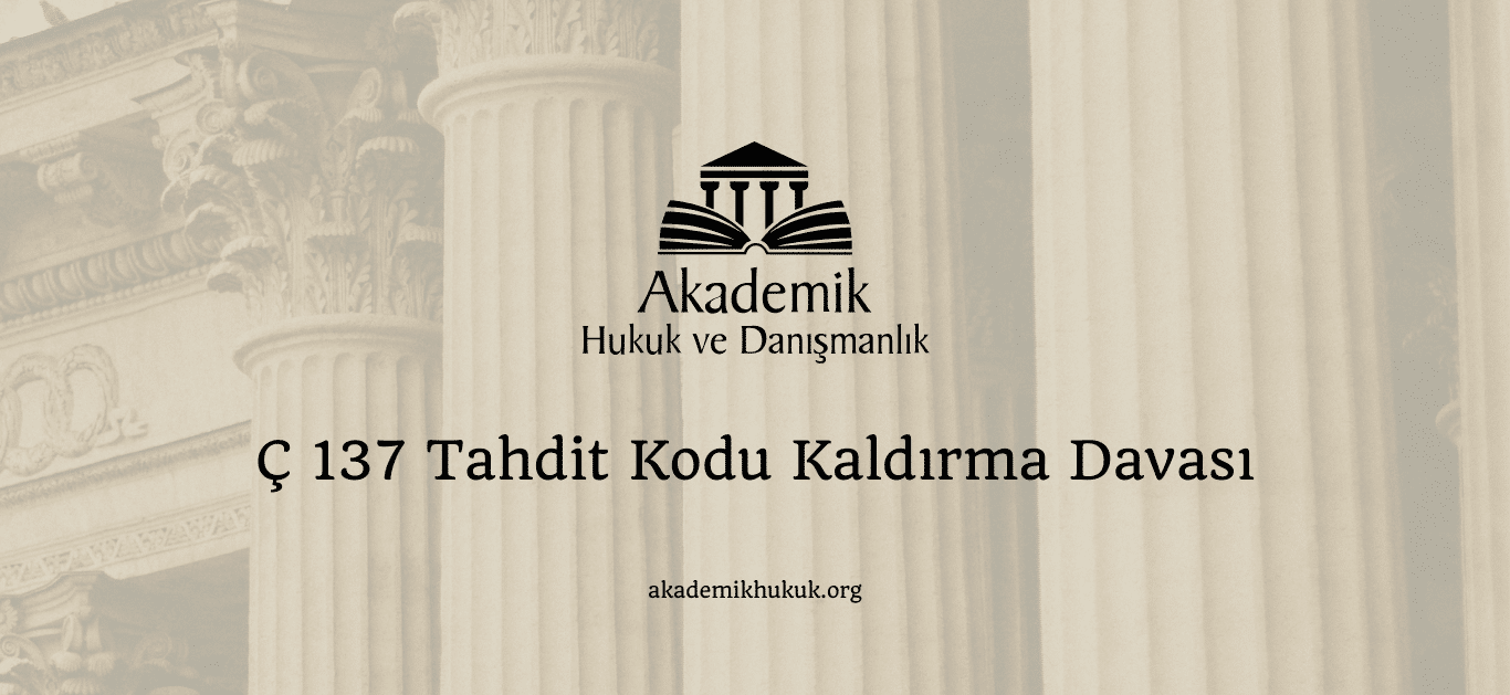 Ç 137 Tahdit Kodu Kaldırma Davası