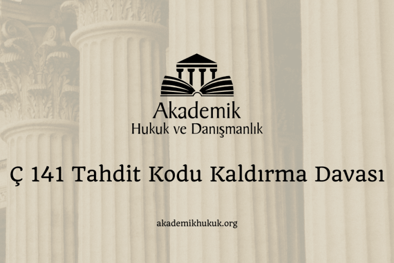 Ç 141 Tahdit Kodu Kaldırma Davası Ç 141 Tahdit Kodu Kaldırma Davası