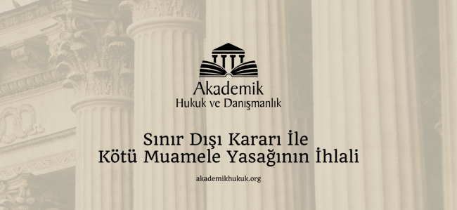 Sınır Dışı Kararı İle Kötü Muamele Yasağının İhlali