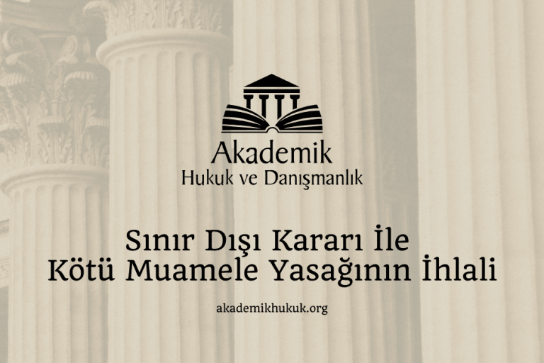 Sınır Dışı Kararı İle Kötü Muamele Yasağının İhlali Sınır Dışı Kararı İle Kötü Muamele Yasağının İhlali