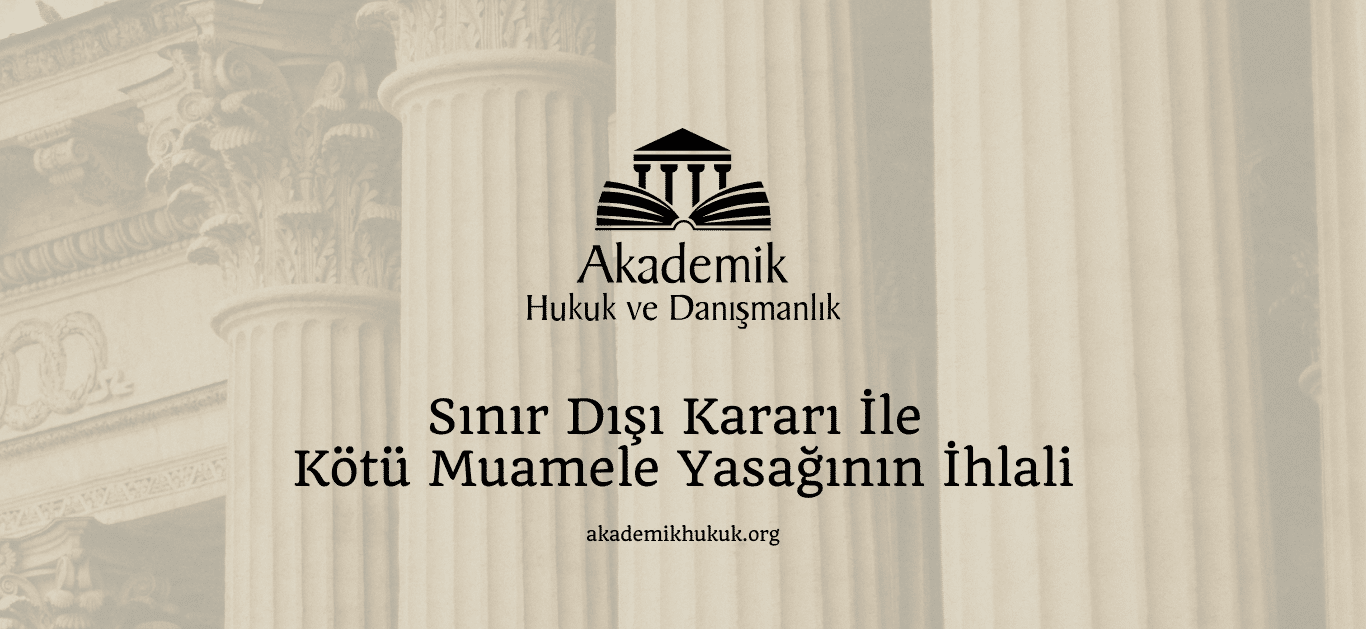 Sınır Dışı Kararı İle Kötü Muamele Yasağının İhlali