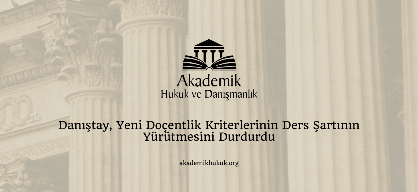 Danıştay, Yeni Doçentlik Kriterlerinin Ders Şartının Yürütmesini Durdurdu