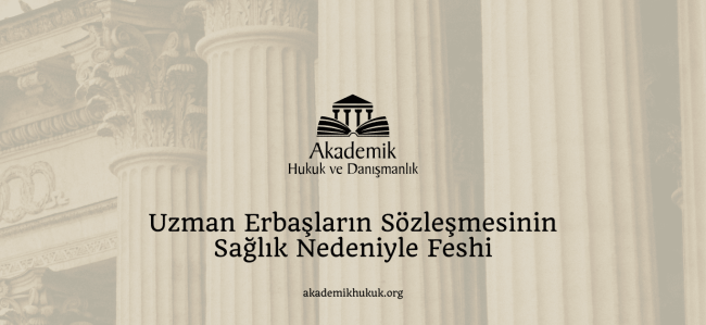 Uzman Erbaşların Sözleşmesinin Sağlık Nedeniyle Fehsi