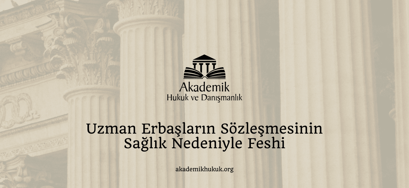 Uzman Erbaşların Sözleşmesinin Sağlık Nedeniyle Fehsi