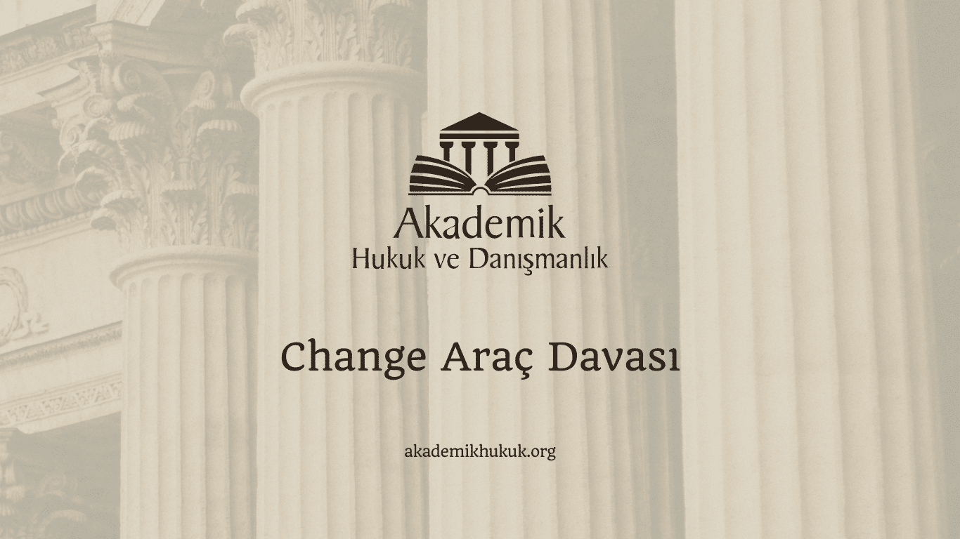 Change Araç Davası