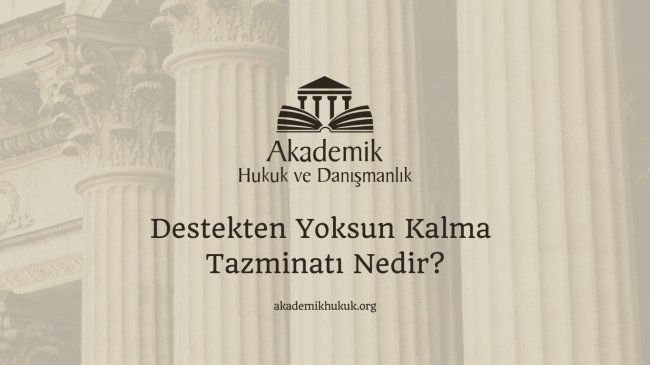Destekten Yoksun Kalma Tazminatı Nedir