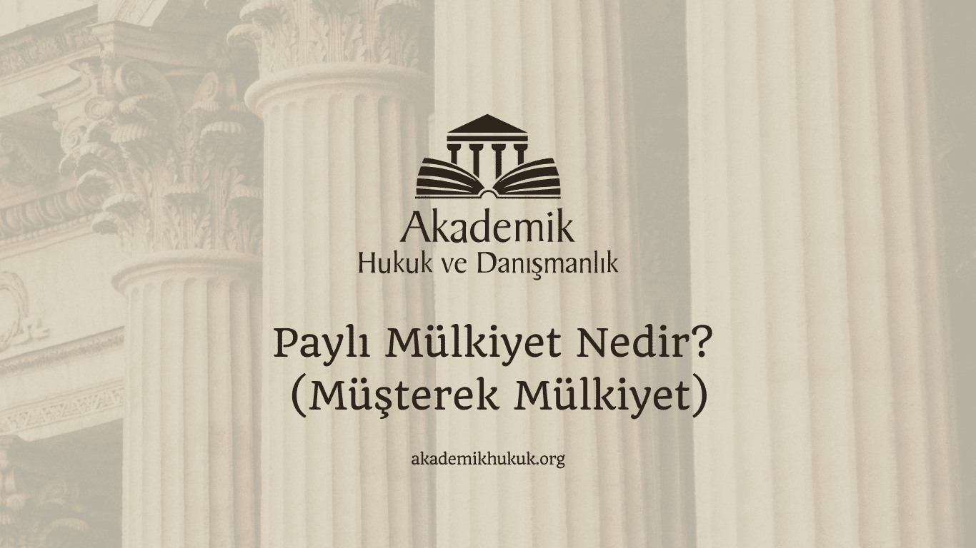 Paylı Mülkiyet Nedir (Müşterek Mülkiyet) Paylı Mülkiyet Nedir (Müşterek Mülkiyet)