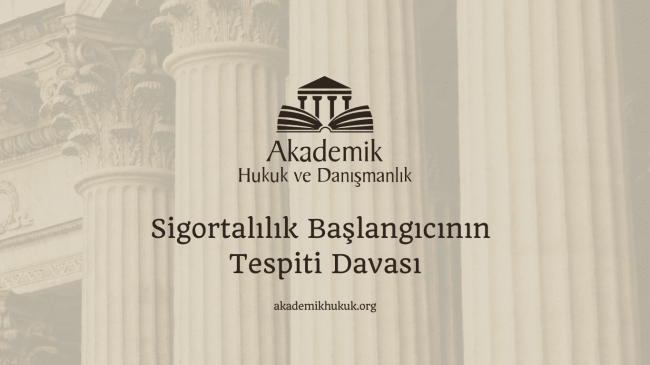 Sigortalılık Başlangıcının Tespiti Davası