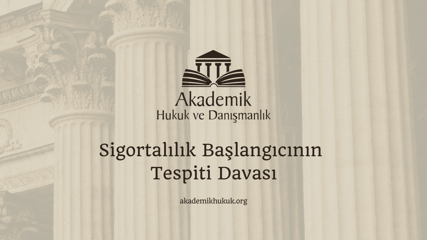 Sigortalılık Başlangıcının Tespiti Davası
