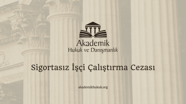 Sigortasız İşçi Çalıştırma Cezası