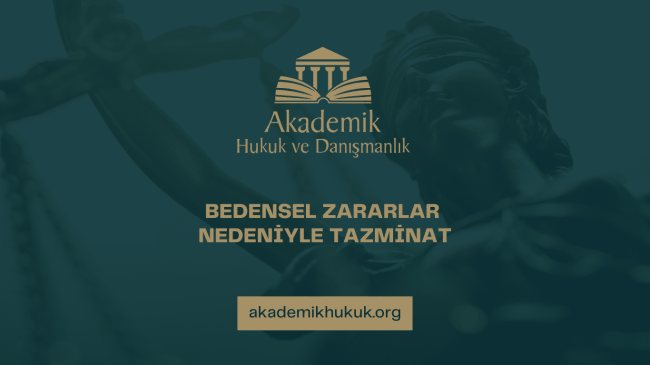 BEDENSEL ZARARLAR NEDENİYLE TAZMİNAT
