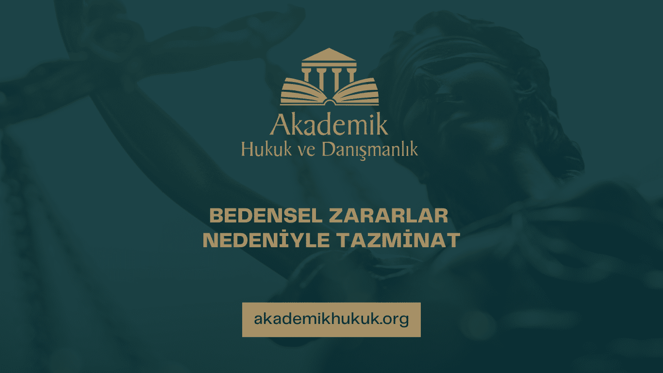 BEDENSEL ZARARLAR NEDENİYLE TAZMİNAT