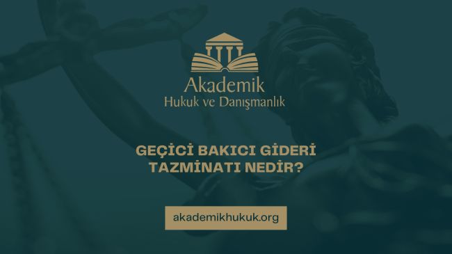 GEÇİCİ BAKICI GİDERİ TAZMİNATI NEDİR