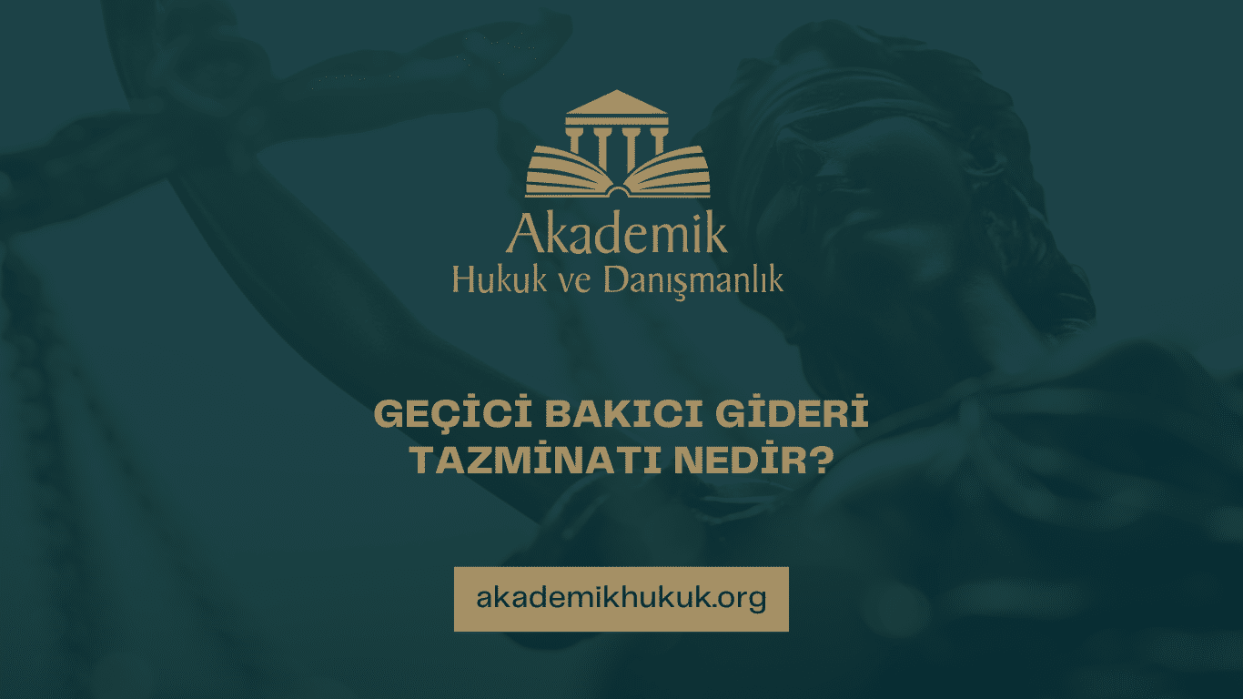 GEÇİCİ BAKICI GİDERİ TAZMİNATI NEDİR GEÇİCİ BAKICI GİDERİ TAZMİNATI NEDİR