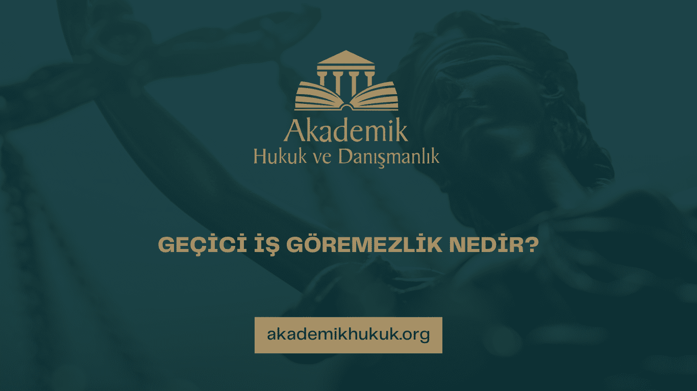GEÇİCİ İŞ GÖREMEZLİK NEDİR