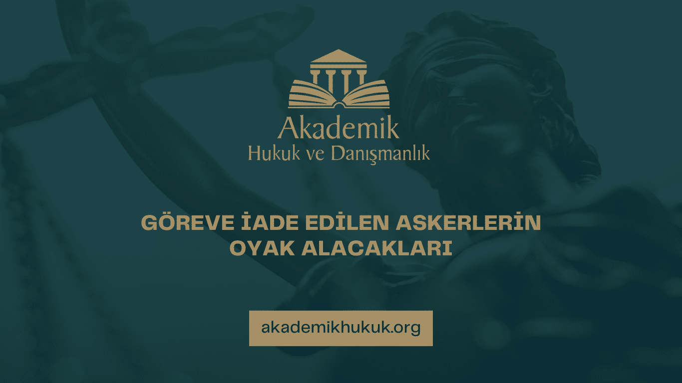 GÖREVE İADE EDİLEN ASKERLERİN OYAK ALACAKLARI