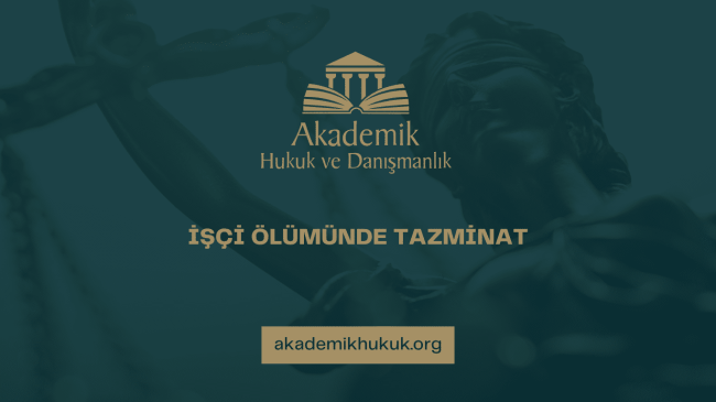 İŞÇİ ÖLÜMÜNDE TAZMİNAT