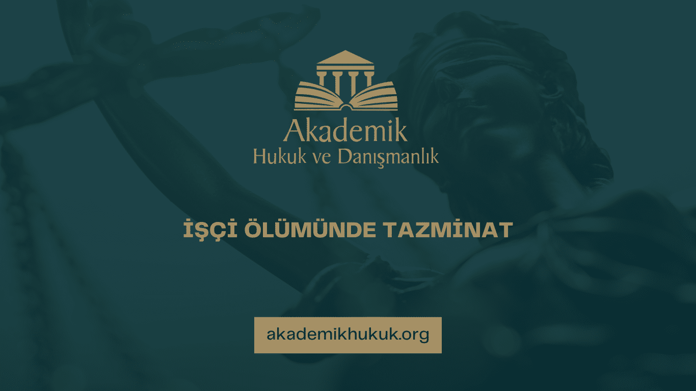 İŞÇİ ÖLÜMÜNDE TAZMİNAT