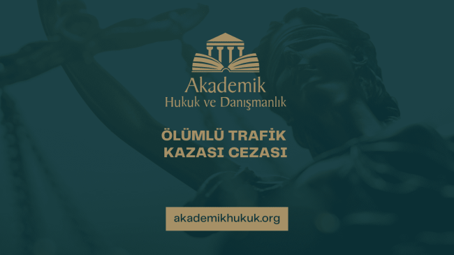 ÖLÜMLÜ TRAFİK KAZASI CEZASI